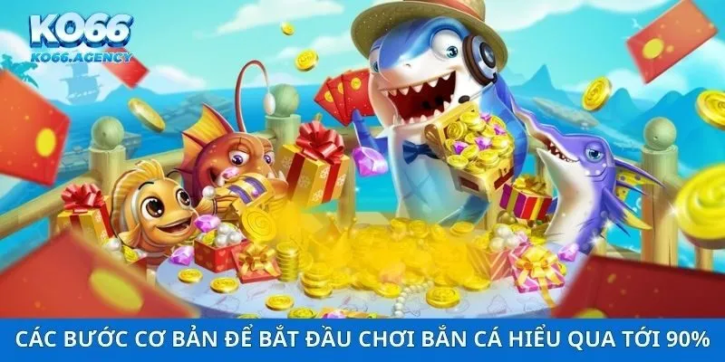 Các bước cơ bản để bắt đầu chơi bắn cá hiểu qua tới 90%