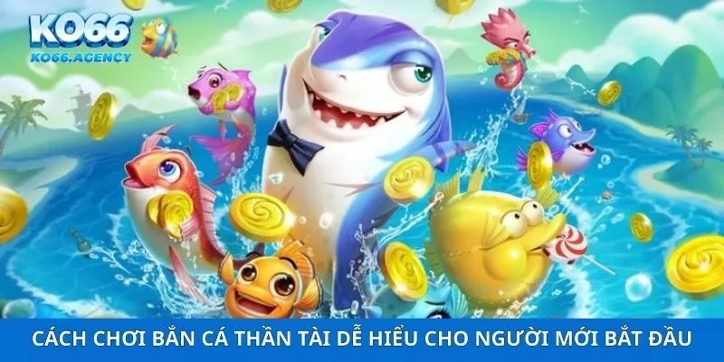 Cách Chơi Bắn Cá Thần Tài Dễ Hiểu Cho Người Mới Bắt Đầu