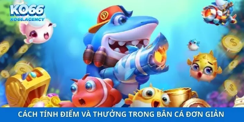 Cách tính điểm và thưởng trong bắn cá đơn giản cho tân thủ