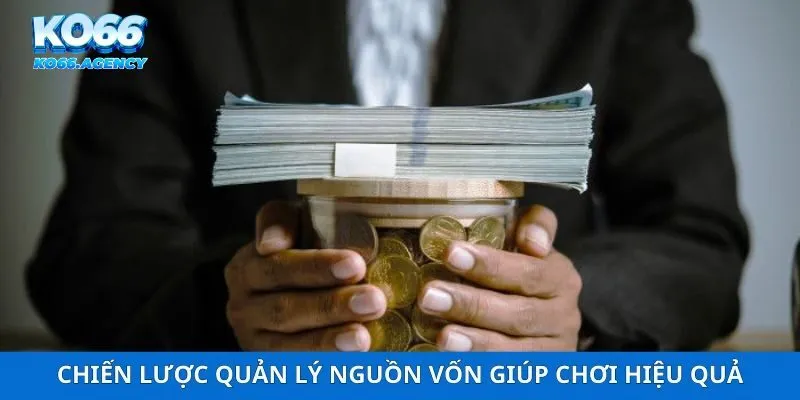 Chiến lược quản lý nguồn vốn giúp chơi hiệu quả