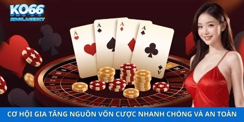 Cơ hội gia tăng nguồn vốn cược nhanh chóng và an toàn