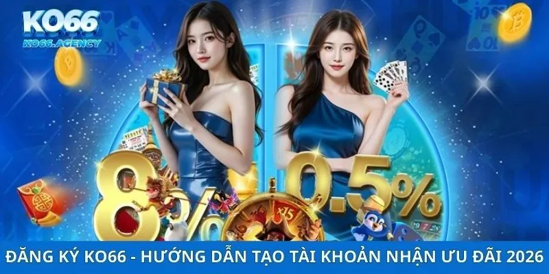 Đăng Ký Ko66 - Hướng Dẫn Tạo Tài Khoản Nhận Ưu Đãi 2026