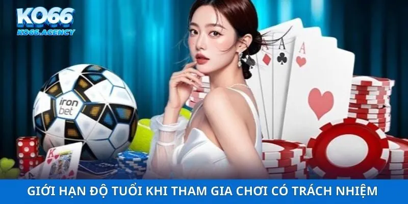 Giới hạn độ tuổi khi tham gia chơi có trách nhiệm 