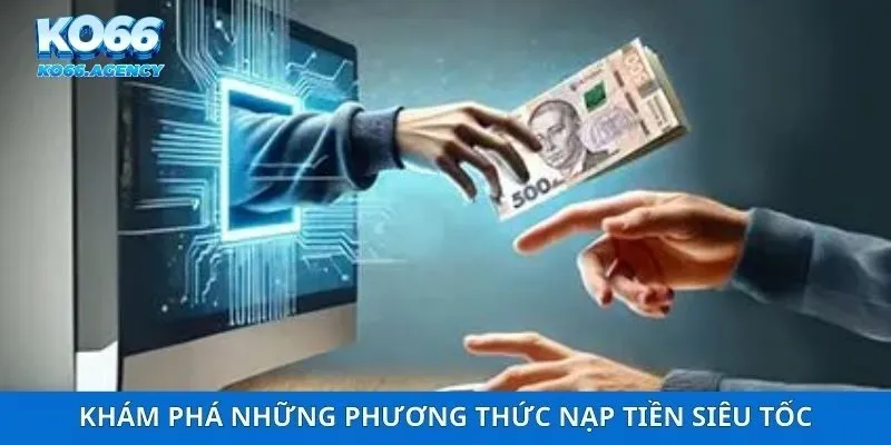 Khám phá những phương thức nạp tiền siêu tốc