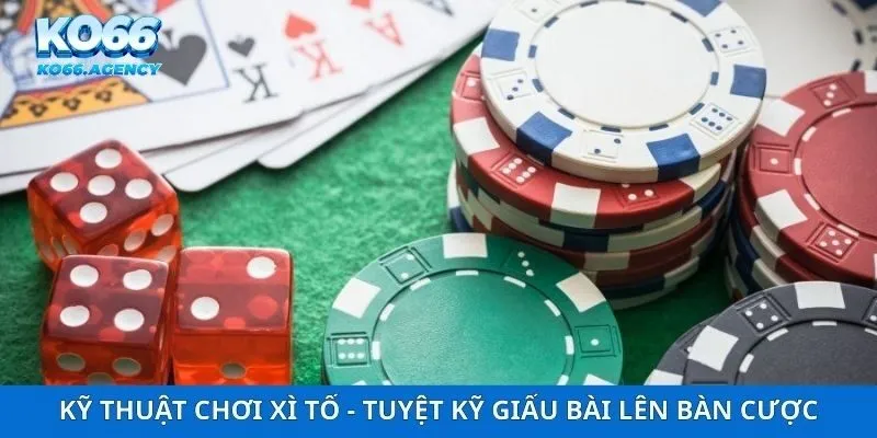 Kỹ Thuật Chơi Xì Tố - Tuyệt Kỹ Giấu Bài Lên Bàn Cược