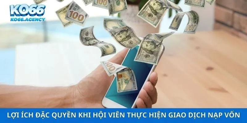 Lợi ích đặc quyền khi hội viên thực hiện giao dịch nạp vốn