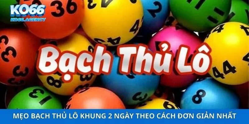 Mẹo Bạch Thủ Lô Khung 2 Ngày Theo Cách Đơn Giản Nhất