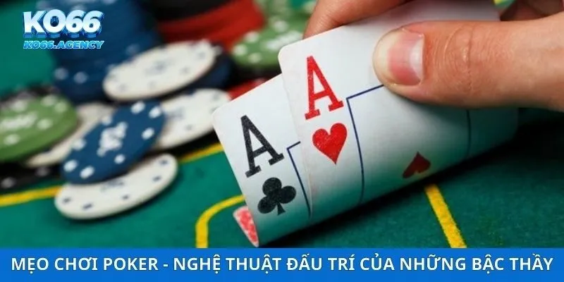 Mẹo Chơi Poker - Nghệ Thuật Đấu Trí Của Những Bậc Thầy