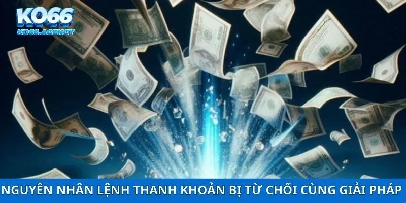 Nguyên nhân lệnh thanh khoản bị từ chối cùng giải pháp 