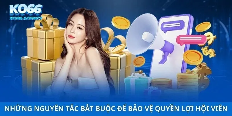 Những nguyên tắc bắt buộc để bảo vệ quyền lợi hội viên