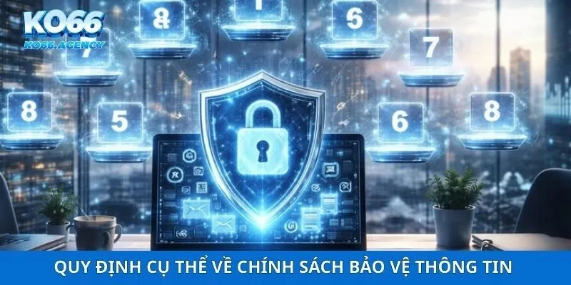 Quy định cụ thể về chính sách bảo vệ thông tin người chơi cần nắm