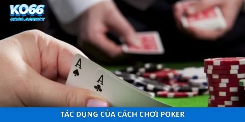 Tác dụng của cách chơi Poker