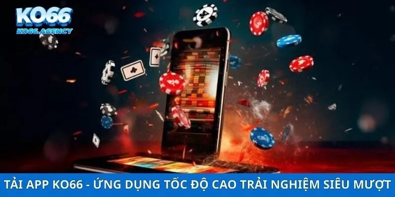 Tải App Ko66 - Ứng Dụng Tốc Độ Cao Trải Nghiệm Siêu Mượt