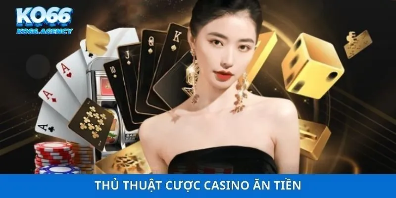 Thủ thuật cược casino ăn tiền